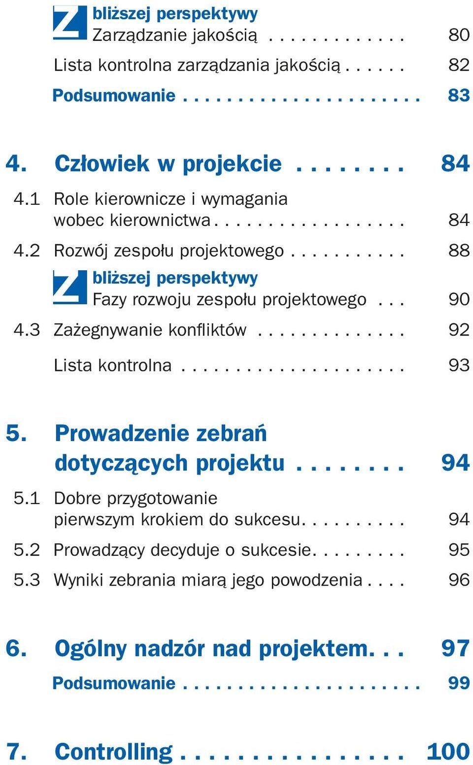 3 Zażegnywanie konfliktów............... 92 93 Lista kontrolna...................... 90 5. Prowadzenie zebrań dotyczących projektu......... 94 5.1 Dobre przygotowanie pierwszym krokiem do sukcesu.