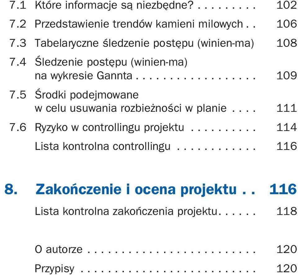 5 Środki podejmowane w celu usuwania rozbieżności w planie..... 111 7.6 Ryzyko w controllingu projektu.