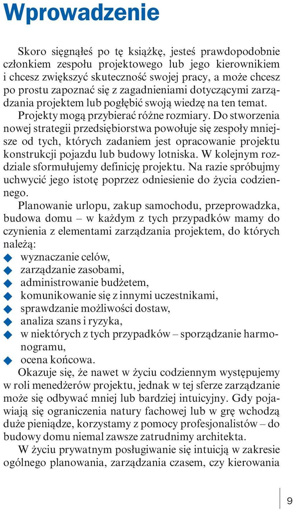 Do stworzenia nowej strategii przedsiębiorstwa powołuje się zespoły mniejsze od tych, których zadaniem jest opracowanie projektu konstrukcji pojazdu lub budowy lotniska.