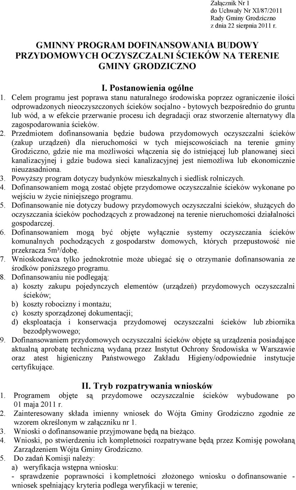 Celem programu jest poprawa stanu naturalnego środowiska poprzez ograniczenie ilości odprowadzonych nieoczyszczonych ścieków socjalno - bytowych bezpośrednio do gruntu lub wód, a w efekcie przerwanie