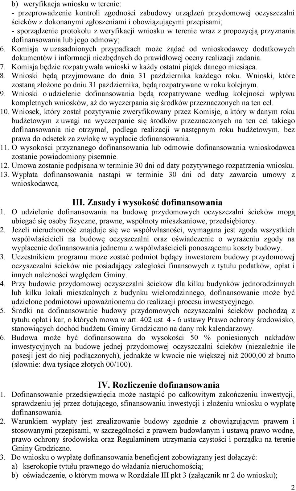 Komisja w uzasadnionych przypadkach moŝe Ŝądać od wnioskodawcy dodatkowych dokumentów i informacji niezbędnych do prawidłowej oceny realizacji zadania. 7.