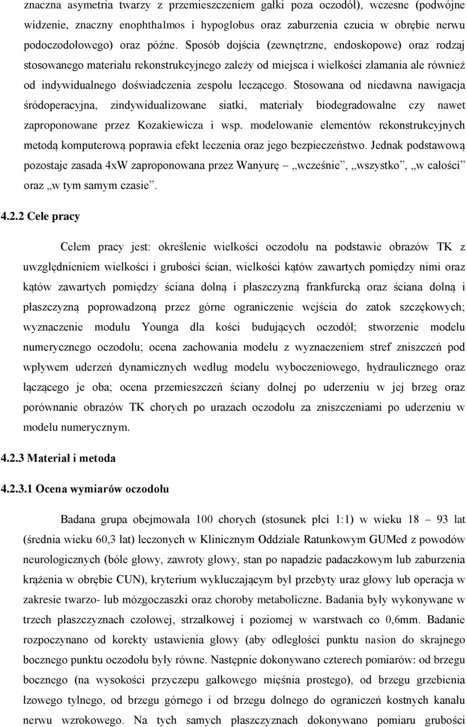 Stosowana od niedawna nawigacja śródoperacyjna, zindywidualizowane siatki, materiały biodegradowalne czy nawet zaproponowane przez Kozakiewicza i wsp.