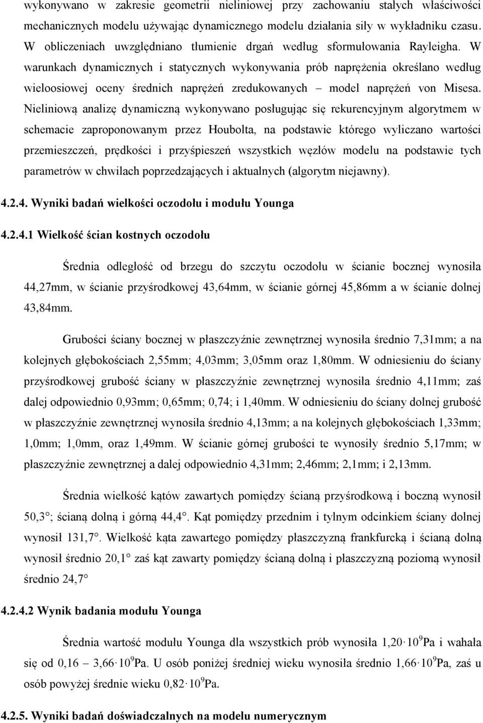 W warunkach dynamicznych i statycznych wykonywania prób naprężenia określano według wieloosiowej oceny średnich naprężeń zredukowanych model naprężeń von Misesa.