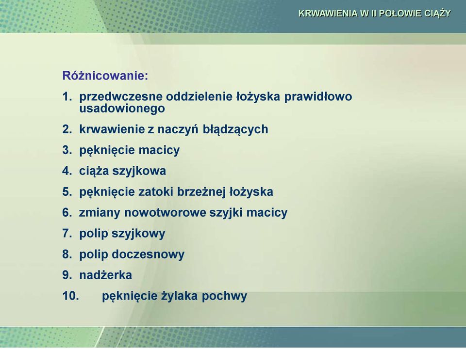 krwawienie z naczyń błądzących 3. pęknięcie macicy 4. ciąża szyjkowa 5.