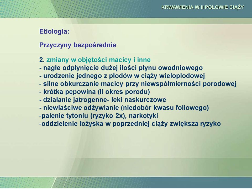 ciąży wielopłodowej - silne obkurczanie macicy przy niewspółmierności porodowej - krótka pępowina (II okres