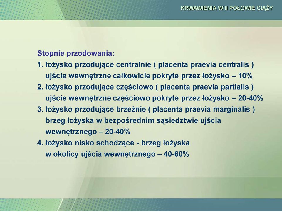 łożysko przodujące częściowo ( placenta praevia partialis ) ujście wewnętrzne częściowo pokryte przez łożysko 20-40%