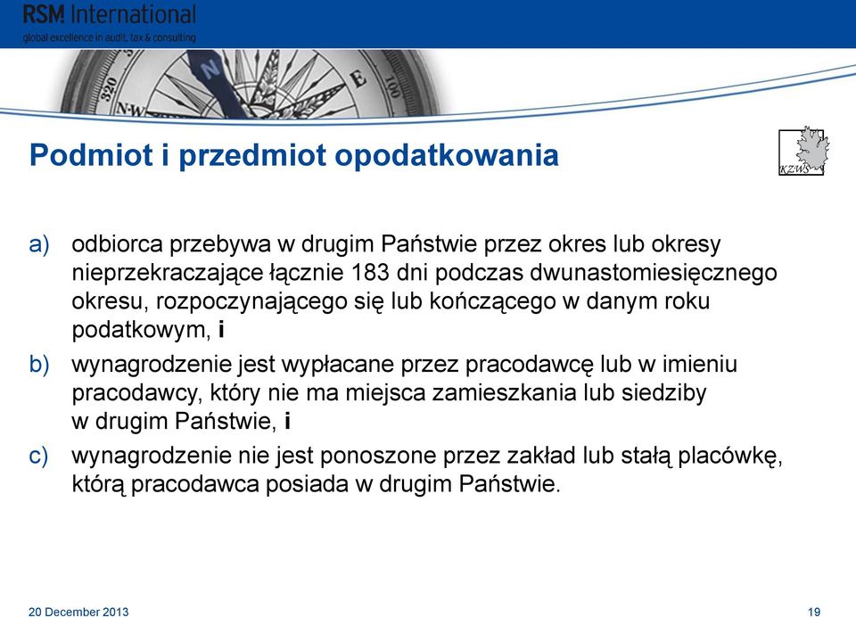 wypłacane przez pracodawcę lub w imieniu pracodawcy, który nie ma miejsca zamieszkania lub siedziby w drugim Państwie, i c)