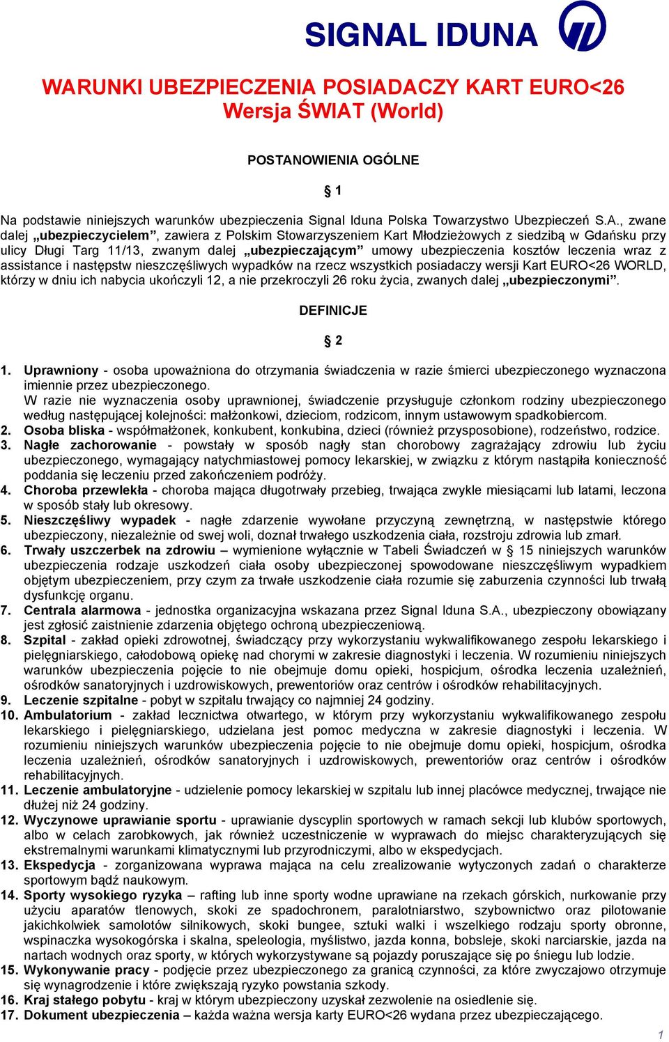 assistance i następstw nieszczęśliwych wypadków na rzecz wszystkich posiadaczy wersji Kart EURO<26 WORLD, którzy w dniu ich nabycia ukończyli 12, a nie przekroczyli 26 roku życia, zwanych dalej