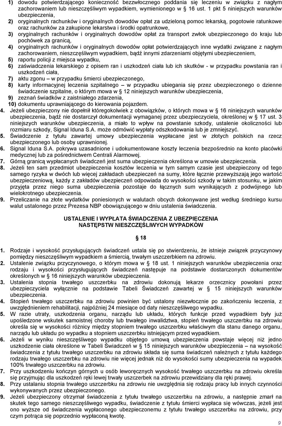 opatrunkowe, 3) oryginalnych rachunków i oryginalnych dowodów opłat za transport zwłok ubezpieczonego do kraju lub pochówek za granicą, 4) oryginalnych rachunków i oryginalnych dowodów opłat