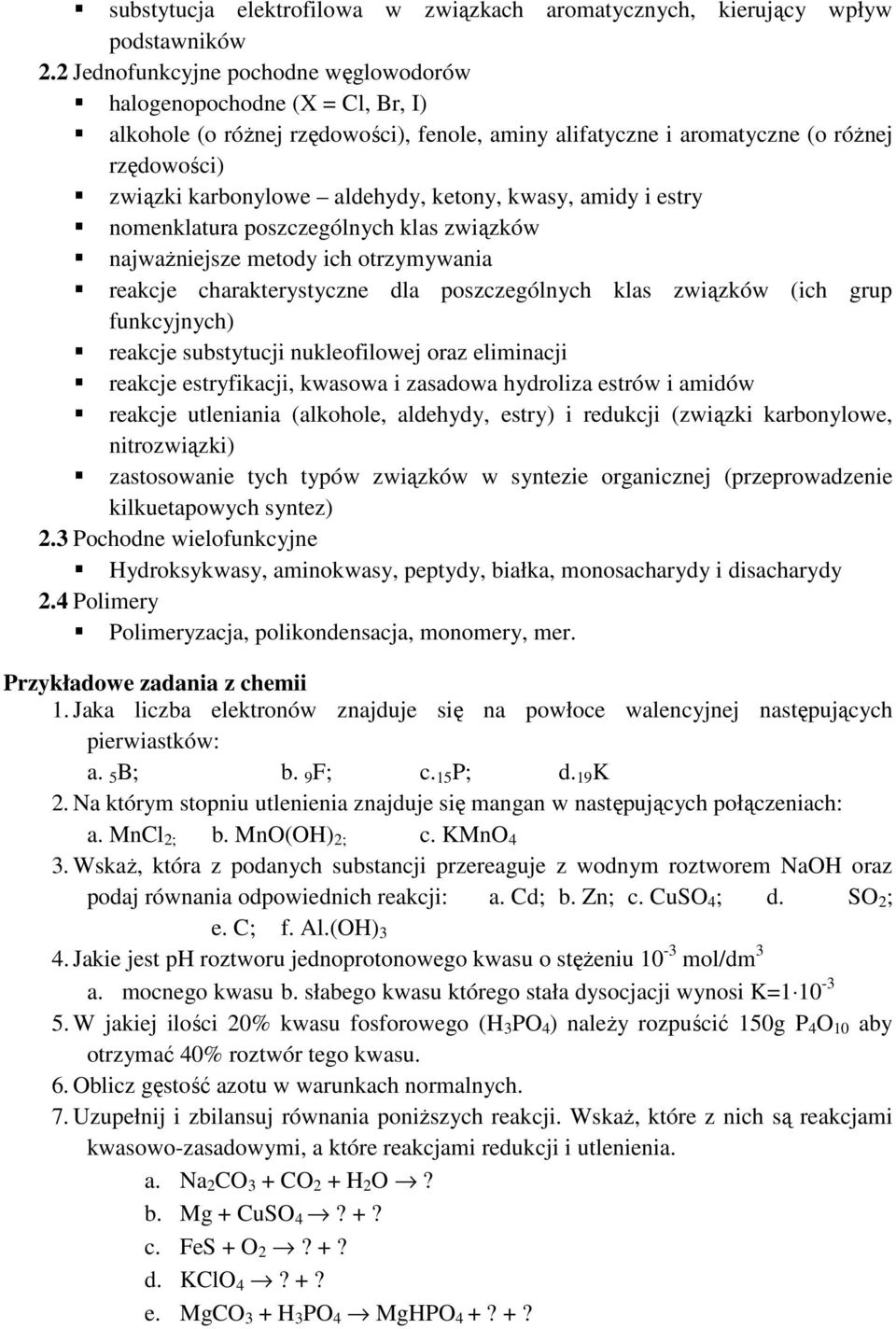 charakterystyczne dla poszczególnych klas związków (ich grup funkcyjnych) reakcje substytucji nukleofilowej oraz eliminacji reakcje estryfikacji, kwasowa i zasadowa hydroliza estrów i amidów reakcje