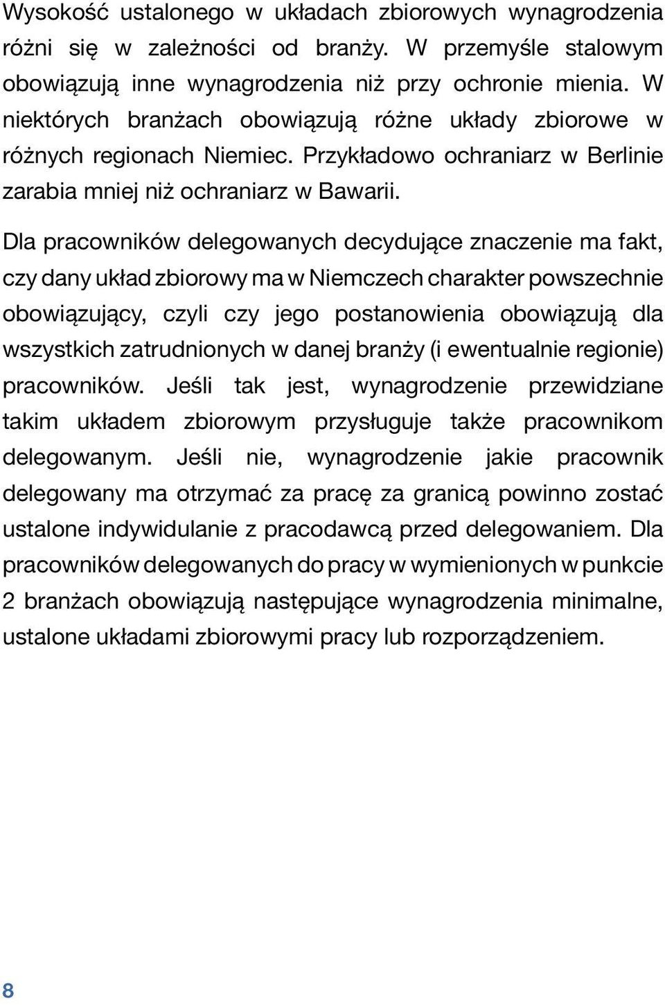 Dla pracowników delegowanych decydujące znaczenie ma fakt, czy dany układ zbiorowy ma w Niemczech charakter powszechnie obowiązujący, czyli czy jego postanowienia obowiązują dla wszystkich