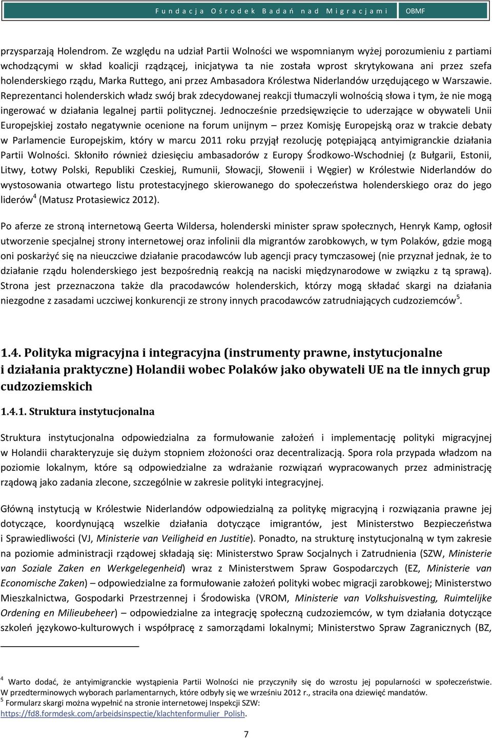 rządu, Marka Ruttego, ani przez Ambasadora Królestwa Niderlandów urzędującego w Warszawie.