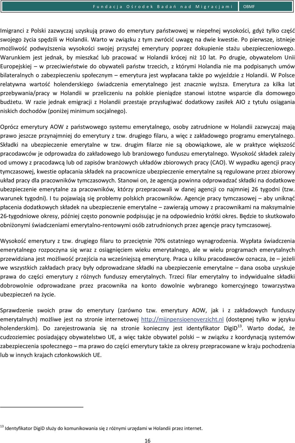 Warunkiem jest jednak, by mieszkać lub pracować w Holandii krócej niż 10 lat.