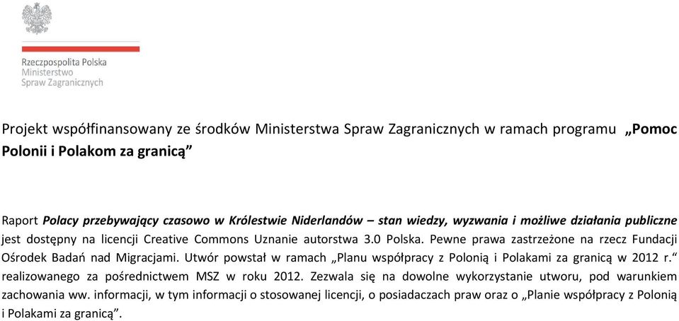 Pewne prawa zastrzeżone na rzecz Fundacji Ośrodek Badań nad Migracjami. Utwór powstał w ramach Planu współpracy z Polonią i Polakami za granicą w 2012 r.