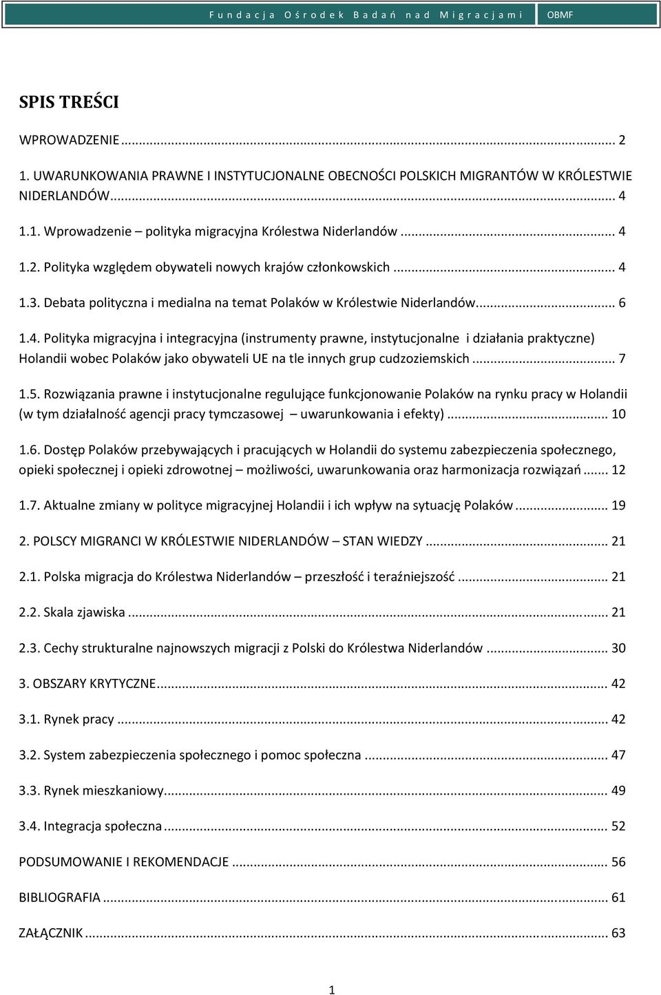 .. 7 1.5. Rozwiązania prawne i instytucjonalne regulujące funkcjonowanie Polaków na rynku pracy w Holandii (w tym działalność agencji pracy tymczasowej uwarunkowania i efekty)... 10 1.6.