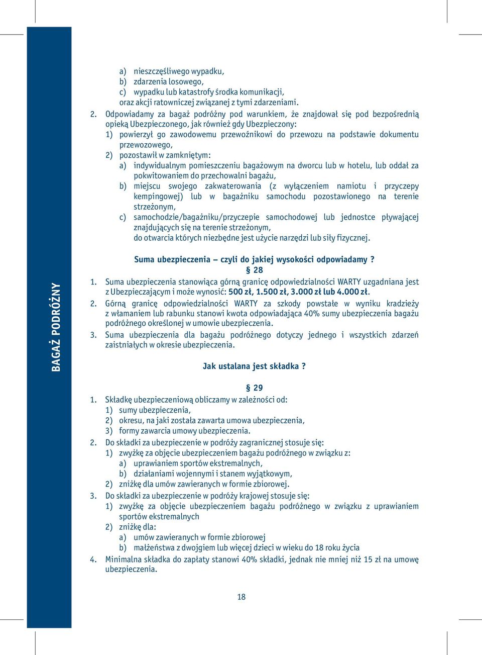 dokumentu przewozowego, 2) pozostawił w zamkniętym: a) indywidualnym pomieszczeniu bagażowym na dworcu lub w hotelu, lub oddał za pokwitowaniem do przechowalni bagażu, b) miejscu swojego