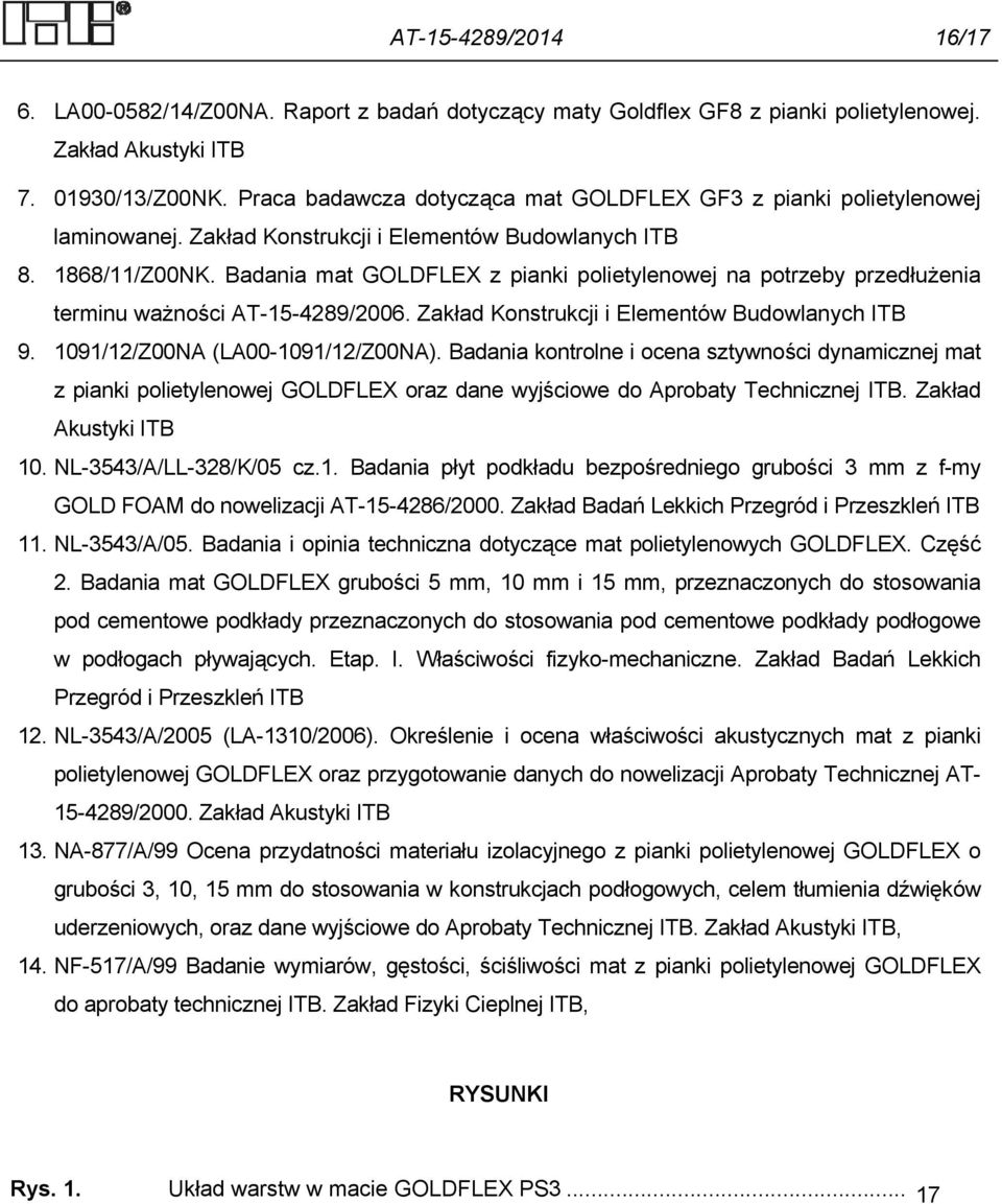 Badania mat GOLDFLEX z pianki polietylenowej na potrzeby przedłużenia terminu ważności AT-15-4289/2006. Zakład Konstrukcji i Elementów Budowlanych ITB 9. 1091/12/Z00NA (LA00-1091/12/Z00NA).