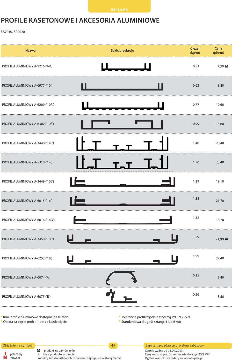 (kg/mb) 0,53 (pln/mb) REKLAMA ALUMINIOWE 8,50 (pln/mb) PROFILE KASETONOWE AKCESORIA ALUMINIOWE PROFILE KASETONOWE AKCESORIA ALUMINIOWE PROFILE KASETONOWE I AKCESORIA ALUMINIOWE BA2010, BA2020 Profil