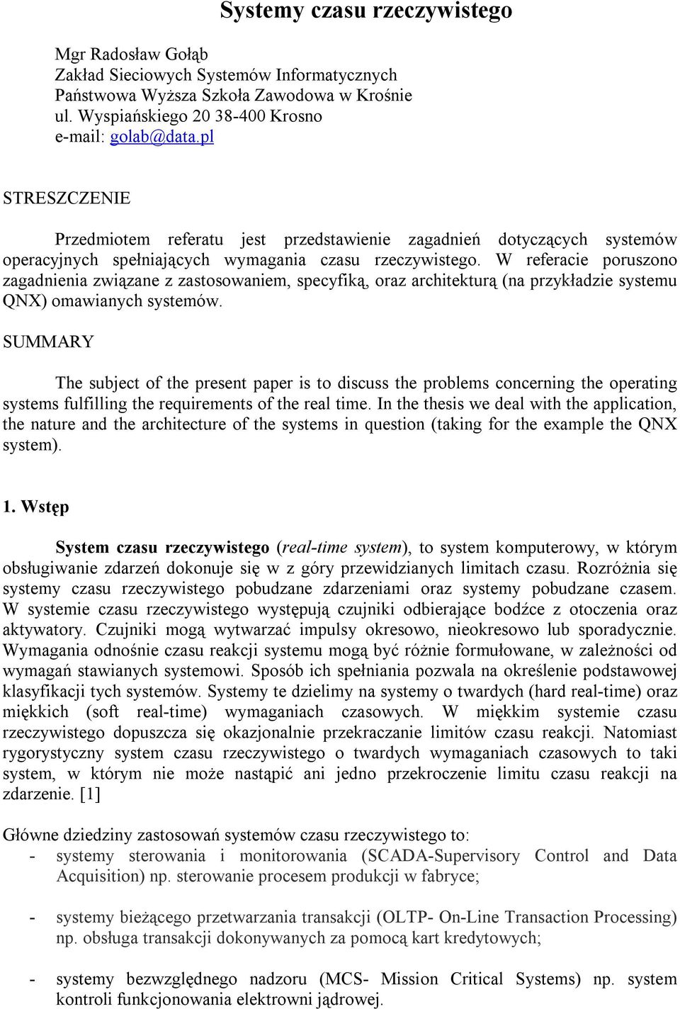 W referacie poruszono zagadnienia związane z zastosowaniem, specyfiką, oraz architekturą (na przykładzie systemu QNX) omawianych systemów.