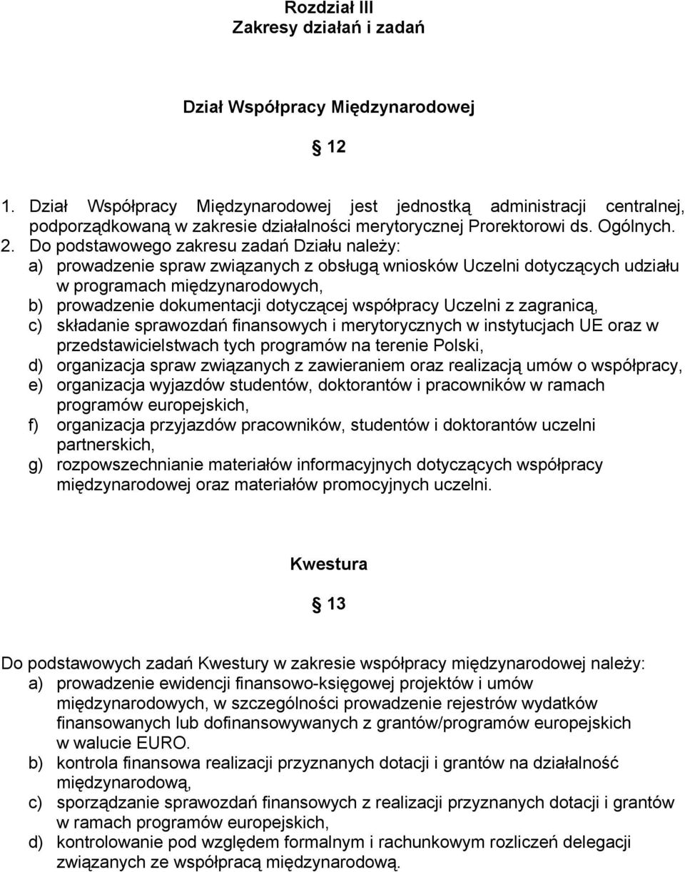 Do podstawowego zakresu zadań Działu należy: a) prowadzenie spraw związanych z obsługą wniosków Uczelni dotyczących udziału w programach międzynarodowych, b) prowadzenie dokumentacji dotyczącej