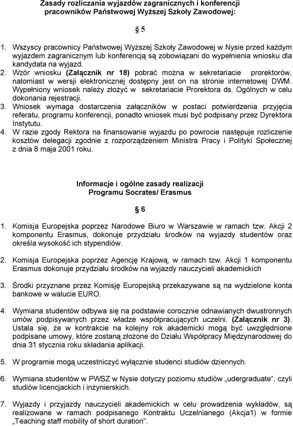 Wzór wniosku (Załącznik nr 18) pobrać można w sekretariacie prorektorów, natomiast w wersji elektronicznej dostępny jest on na stronie internetowej DWM.