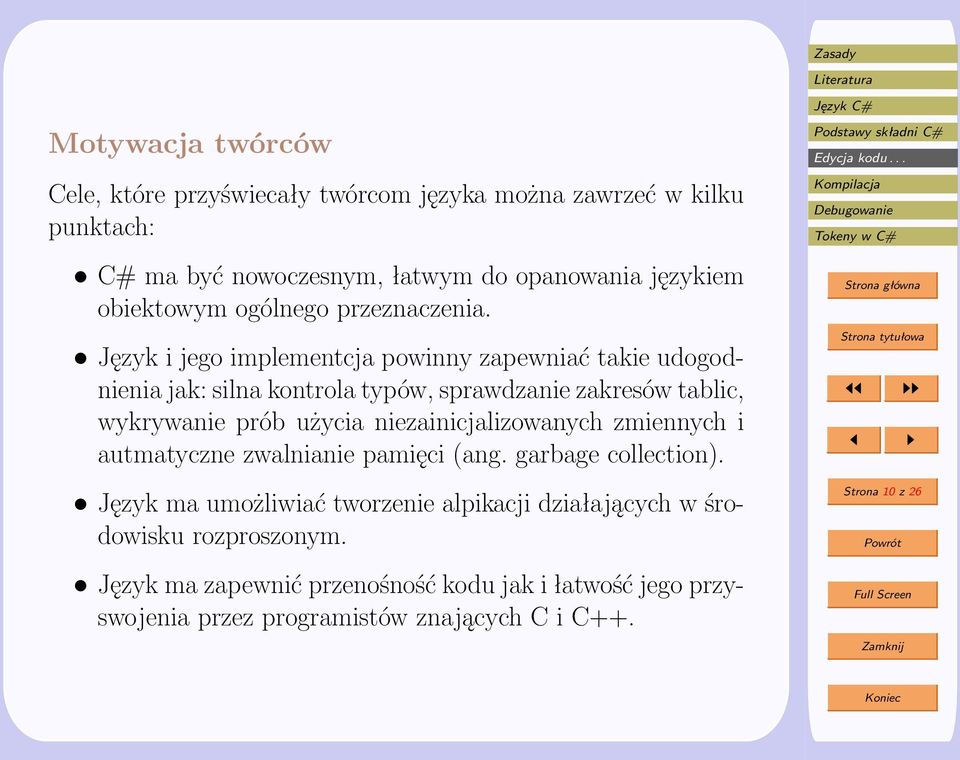 Język i jego implementcja powinny zapewniać takie udogodnienia jak: silna kontrola typów, sprawdzanie zakresów tablic, wykrywanie prób użycia