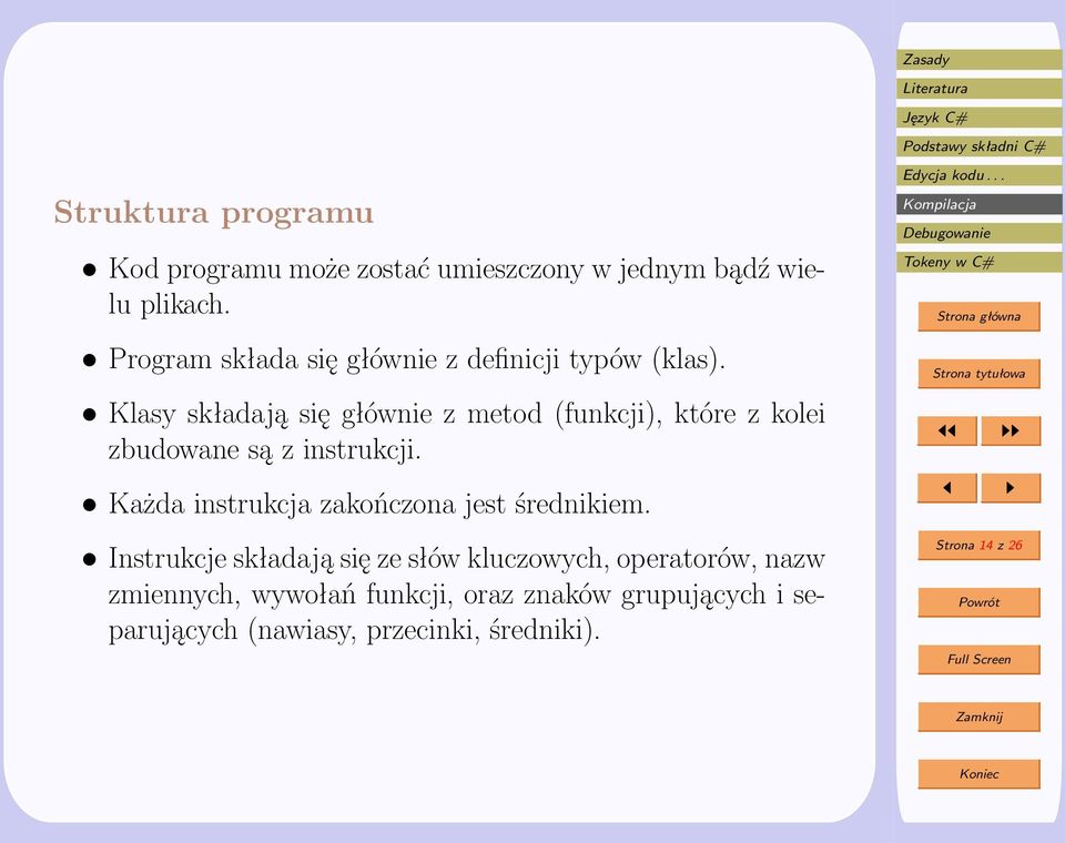 Klasy składają się głównie z metod (funkcji), które z kolei zbudowane są z instrukcji.