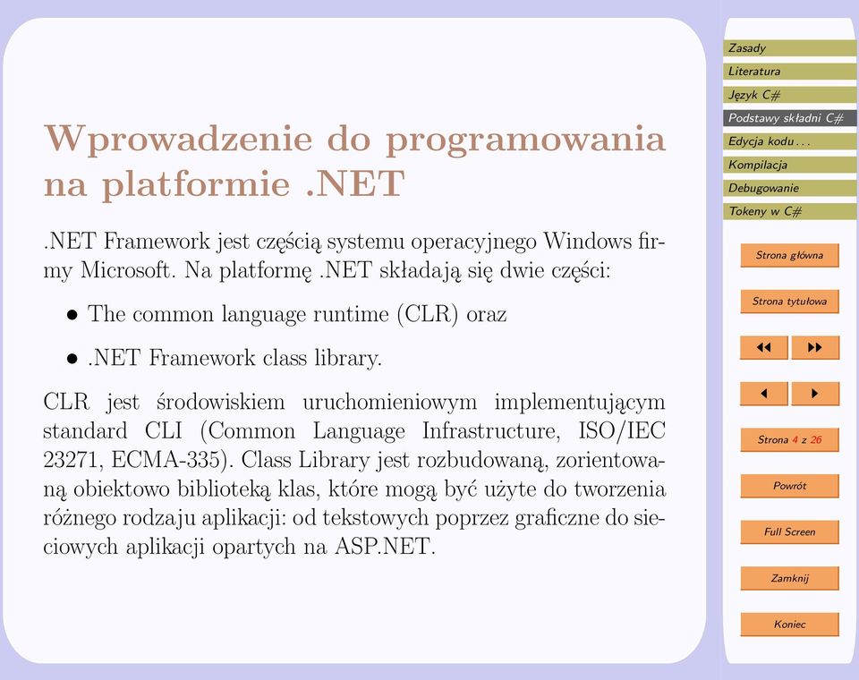 CLR jest środowiskiem uruchomieniowym implementującym standard CLI (Common Language Infrastructure, ISO/IEC 23271, ECMA-335).