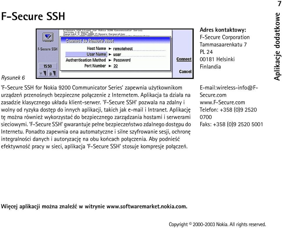 Aplikacjê tê mo na równie wykorzystaæ do bezpiecznego zarz±dzania hostami i serwerami sieciowymi. 'F-Secure SSH' gwarantuje pe³ne bezpieczeñstwo zdalnego dostêpu do Internetu.