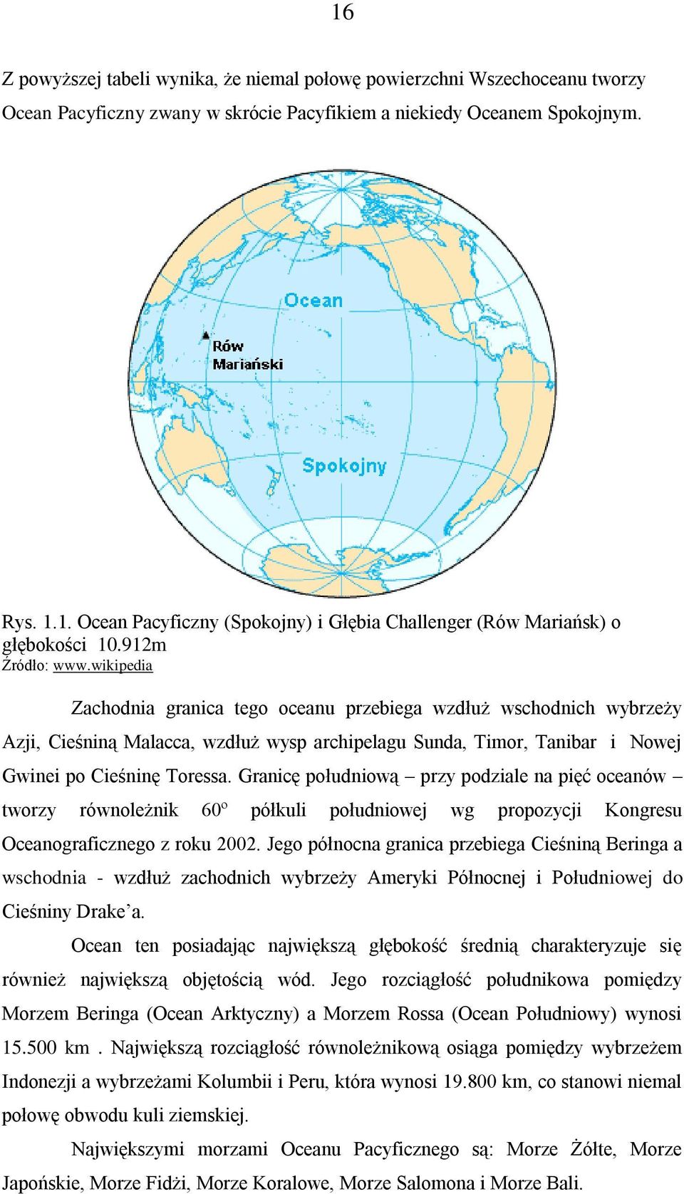 Granicę południową przy podziale na pięć oceanów tworzy równoleżnik 60º półkuli południowej wg propozycji Kongresu Oceanograficznego z roku 2002.