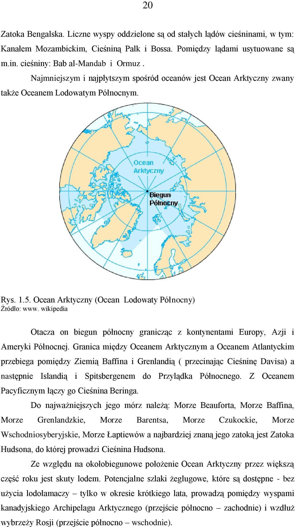 wikipedia Otacza on biegun północny granicząc z kontynentami Europy, Azji i Ameryki Północnej.