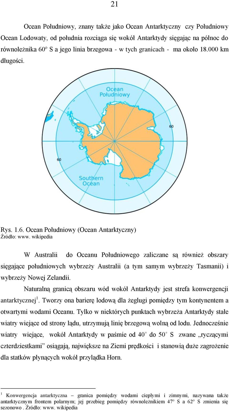 wikipedia W Australii do Oceanu Południowego zaliczane są również obszary sięgające południowych wybrzeży Australii (a tym samym wybrzeży Tasmanii) i wybrzeży Nowej Zelandii.