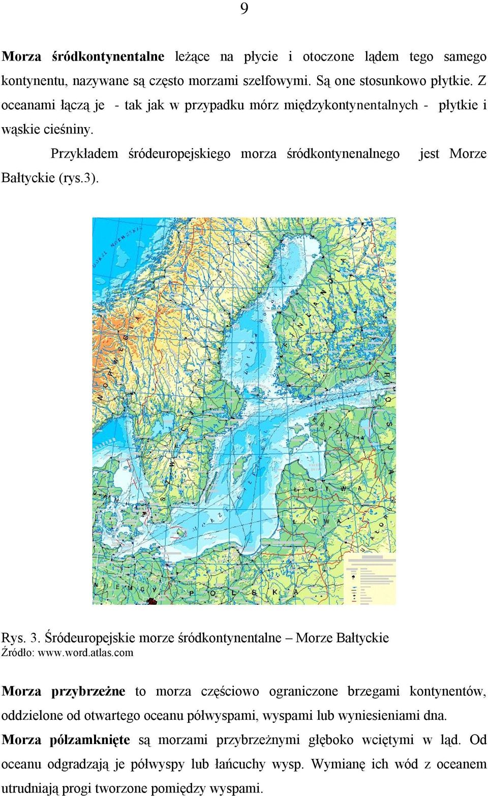 Śródeuropejskie morze śródkontynentalne Morze Bałtyckie Źródło: www.word.atlas.