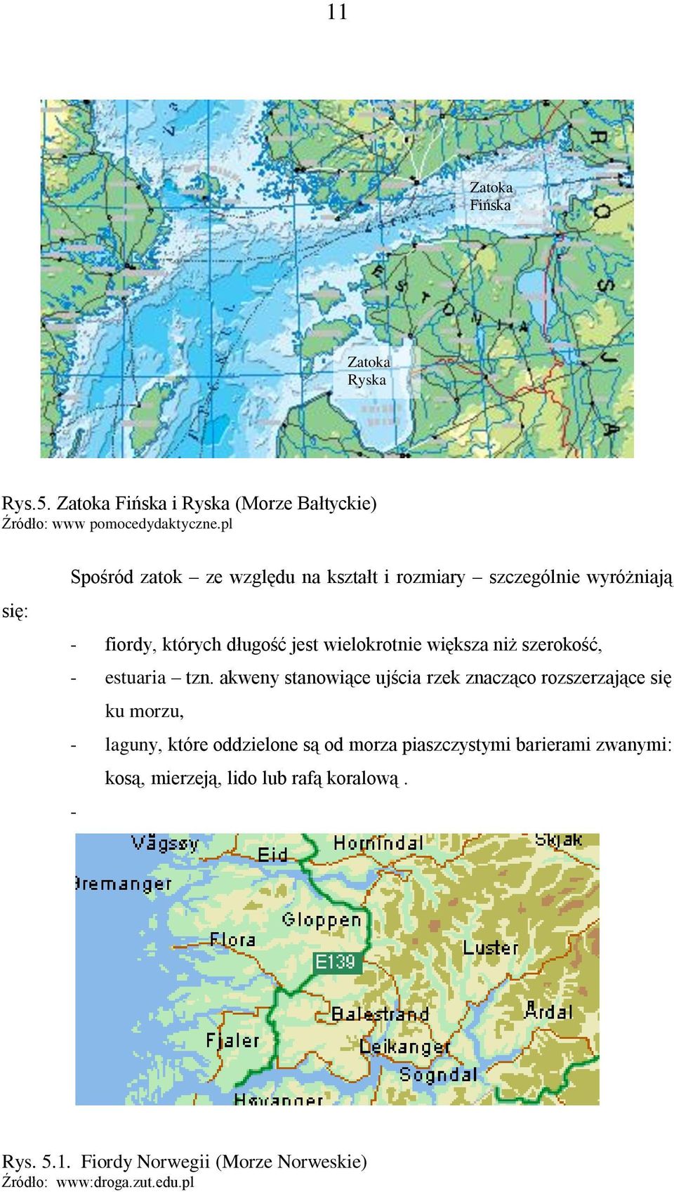 niż szerokość, - estuaria tzn.