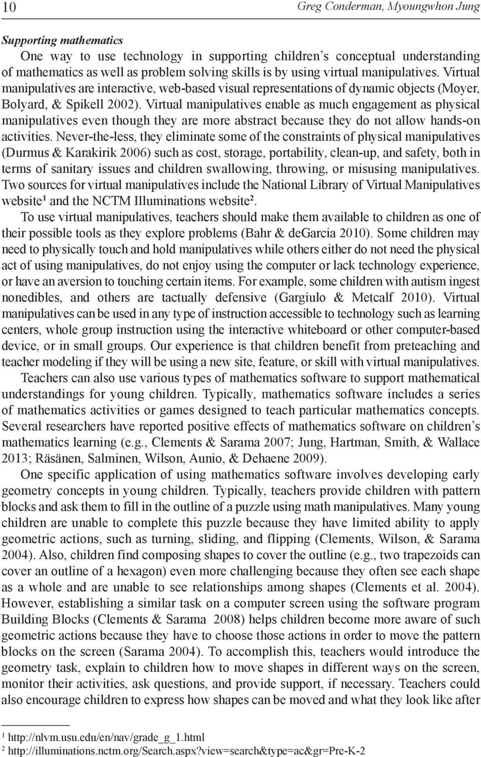 Virtual manipulatives enable as much engagement as physical manipulatives even though they are more abstract because they do not allow hands-on activities.