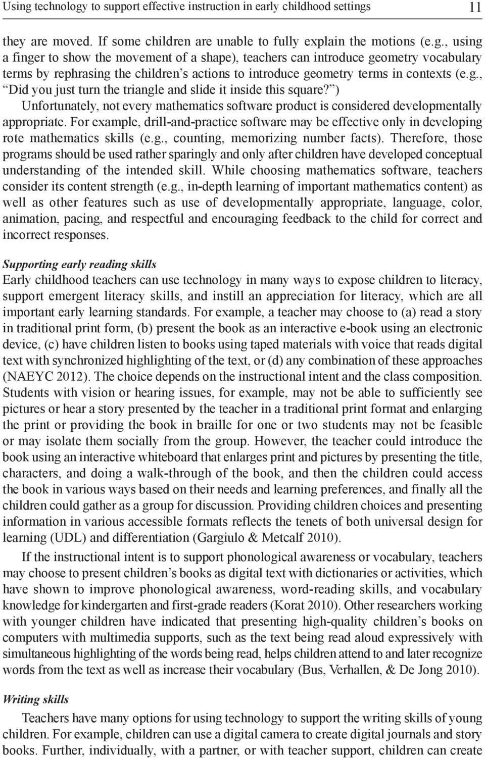 For example, drill-and-practice software may be effective only in developing rote mathematics skills (e.g., counting, memorizing number facts).