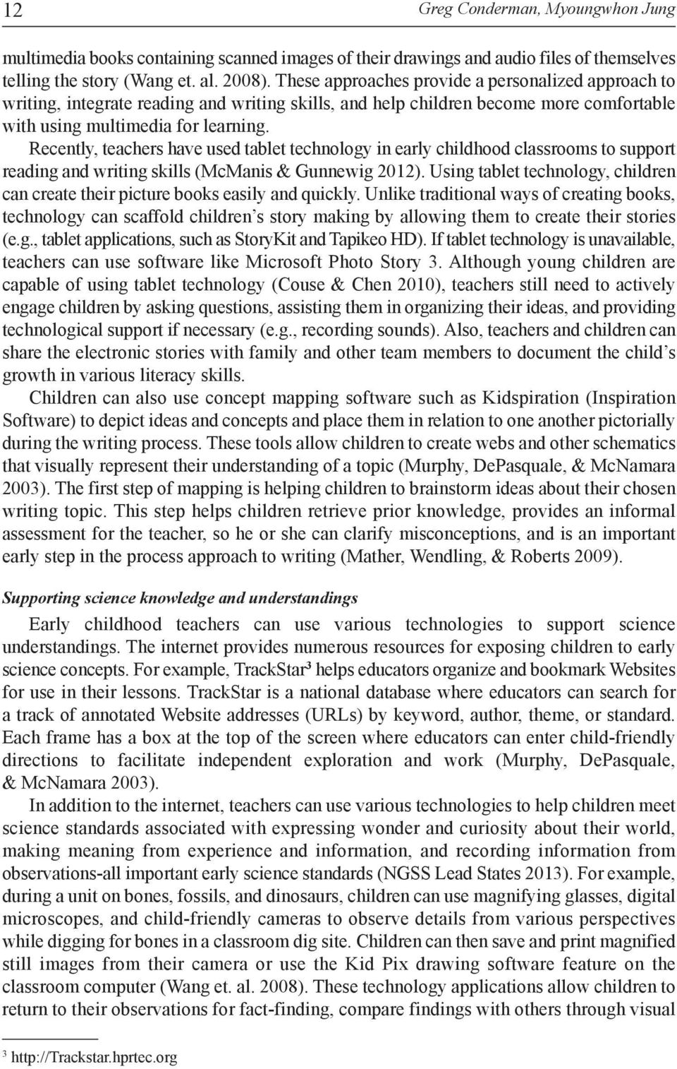 Recently, teachers have used tablet technology in early childhood classrooms to support reading and writing skills (McManis & Gunnewig 2012).