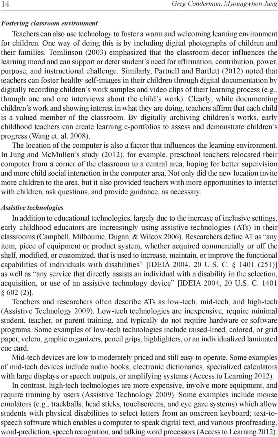 Tomlinson (2003) emphasized that the classroom decor influences the learning mood and can support or deter student s need for affirmation, contribution, power, purpose, and instructional challenge.