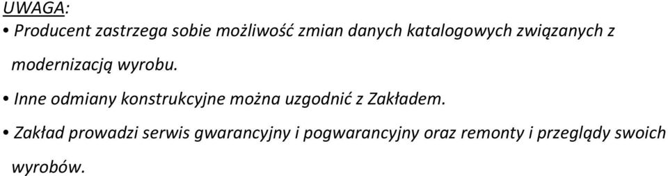 Inne odmiany konstrukcyjne można uzgodnić z Zakładem.