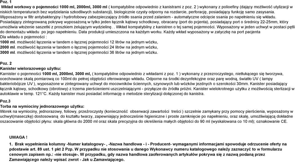 zasysania. Wyposażony w filtr antybakteryjny i hydrofobowy zabezpieczający źródło ssania przed zalaniem - automatyczne odcięcie ssania po napełnieniu się wkładu.