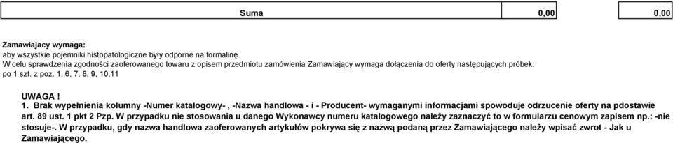 1, 6, 7, 8, 9, 10,11 UWAGA! 1. Brak wypełnienia kolumny -Numer katalogowy-, -Nazwa handlowa - i - Producent- wymaganymi informacjami spowoduje odrzucenie oferty na pdostawie art. 89 ust.