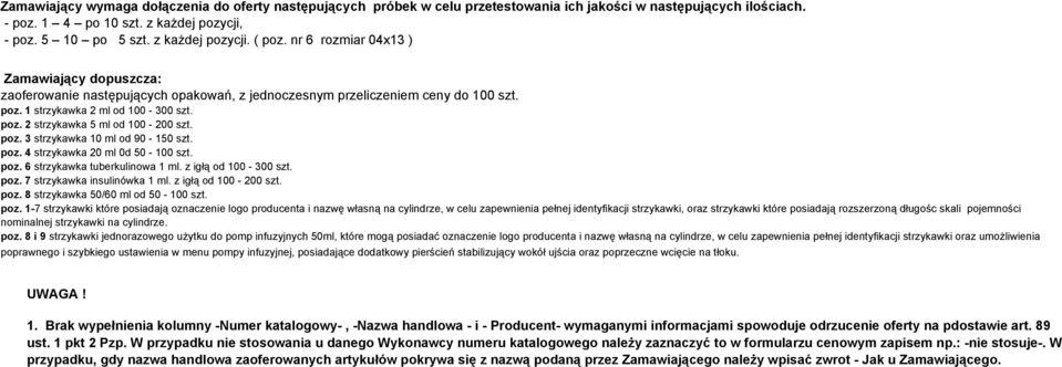 poz. 3 strzykawka 10 ml od 90-150 szt. poz. 4 strzykawka 20 ml 0d 50-100 szt. poz. 6 strzykawka tuberkulinowa 1 ml. z igłą od 100-300 szt. poz. 7 strzykawka insulinówka 1 ml. z igłą od 100-200 szt.