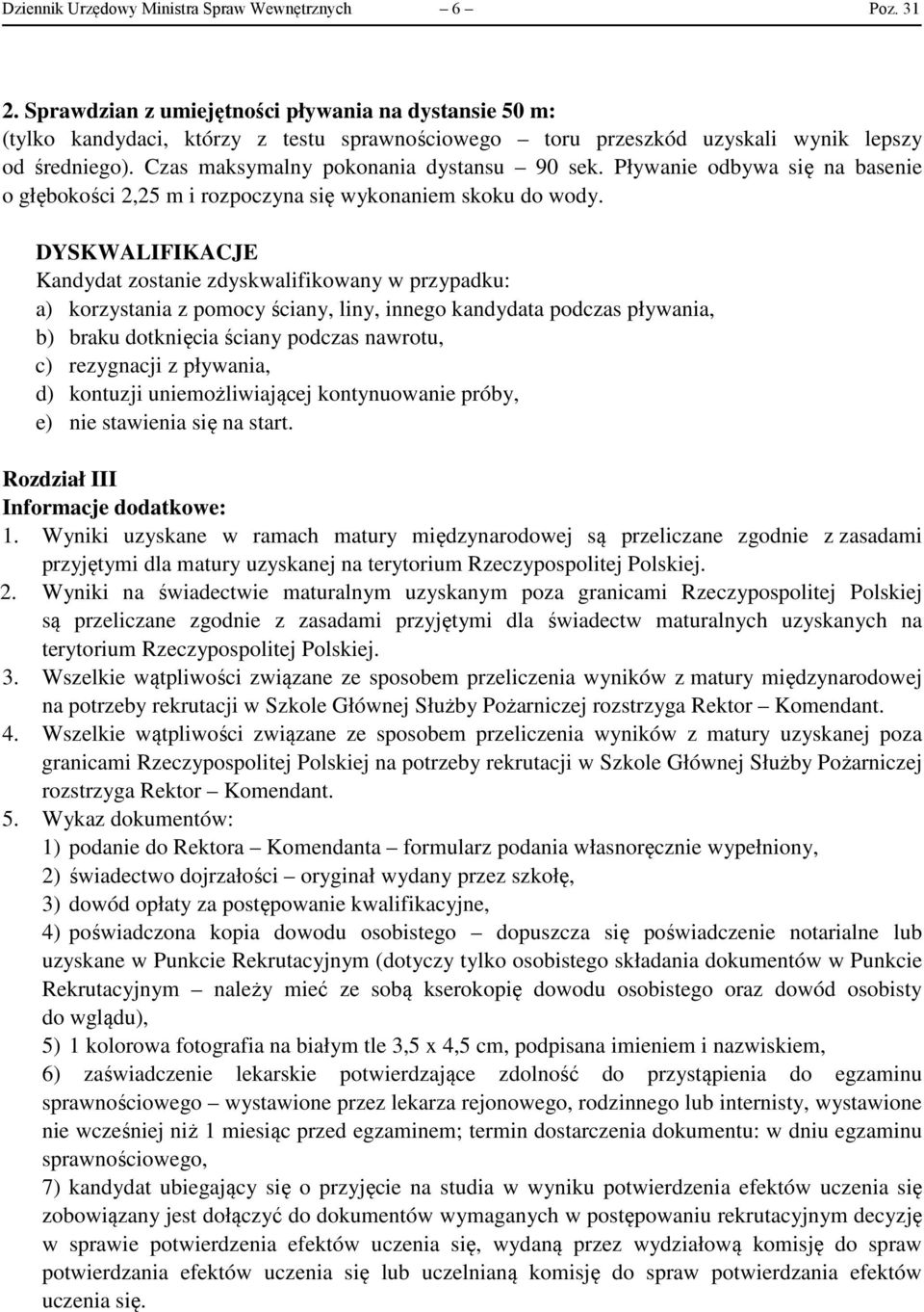 Pływanie odbywa się na basenie o głębokości 2,25 m i rozpoczyna się wykonaniem skoku do wody.