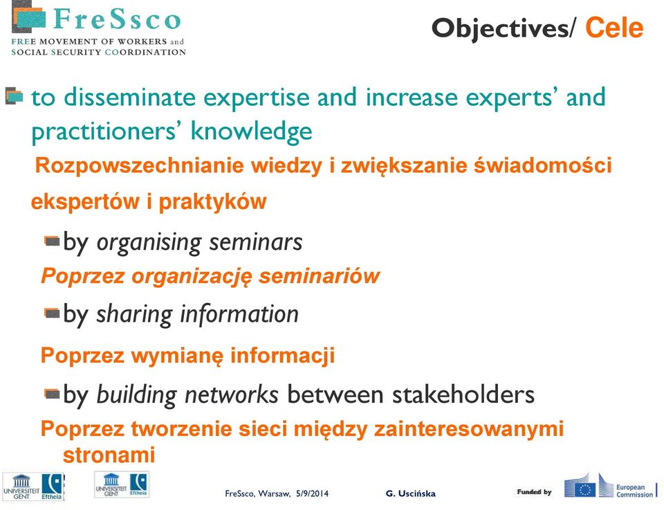 sharing information Poprzez wymianę informacji by building networks between stakeholders Objectives/