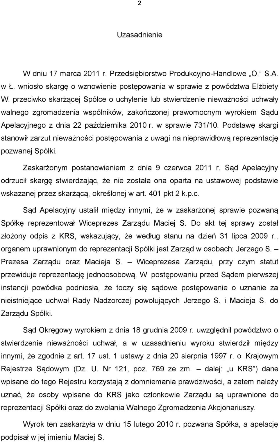 w sprawie 731/10. Podstawę skargi stanowił zarzut nieważności postępowania z uwagi na nieprawidłową reprezentację pozwanej Spółki. Zaskarżonym postanowieniem z dnia 9 czerwca 2011 r.