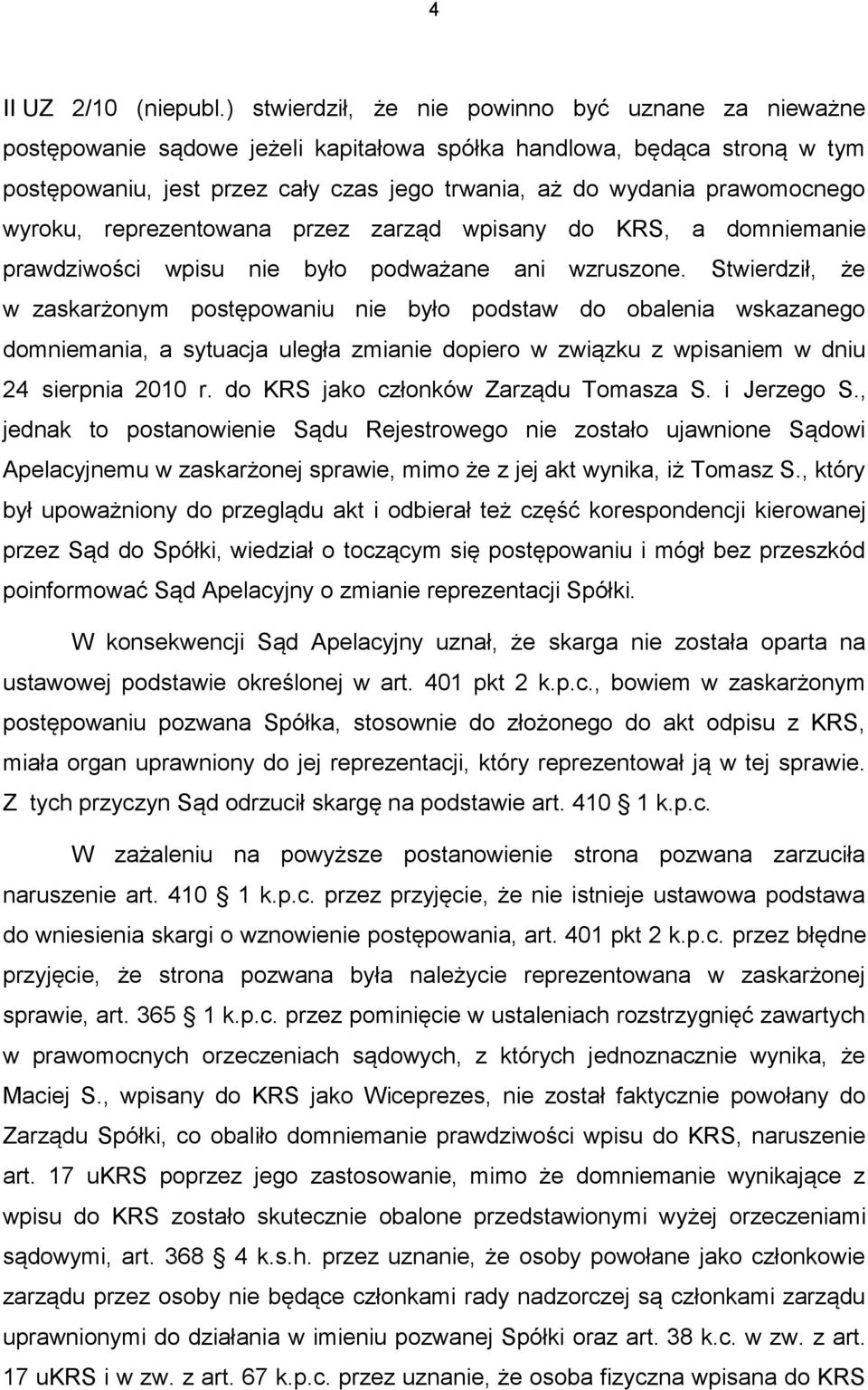 prawomocnego wyroku, reprezentowana przez zarząd wpisany do KRS, a domniemanie prawdziwości wpisu nie było podważane ani wzruszone.