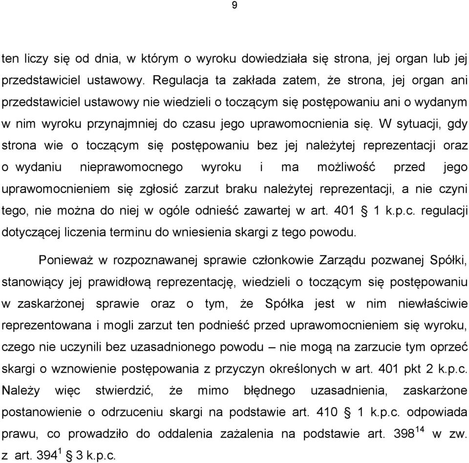 W sytuacji, gdy strona wie o toczącym się postępowaniu bez jej należytej reprezentacji oraz o wydaniu nieprawomocnego wyroku i ma możliwość przed jego uprawomocnieniem się zgłosić zarzut braku