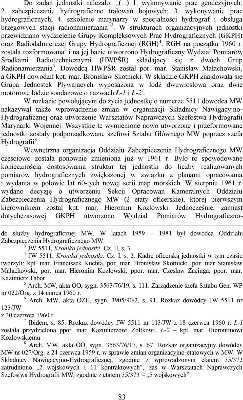 W strukturach organizacyjnych jednostki przewidziano wydzielenie Grupy Kompleksowych Prac Hydrograficznych (GKPH) oraz Radiodalmierczej Grupy Hydrograficznej (RGH) 4. RGH na początku 1960 r.