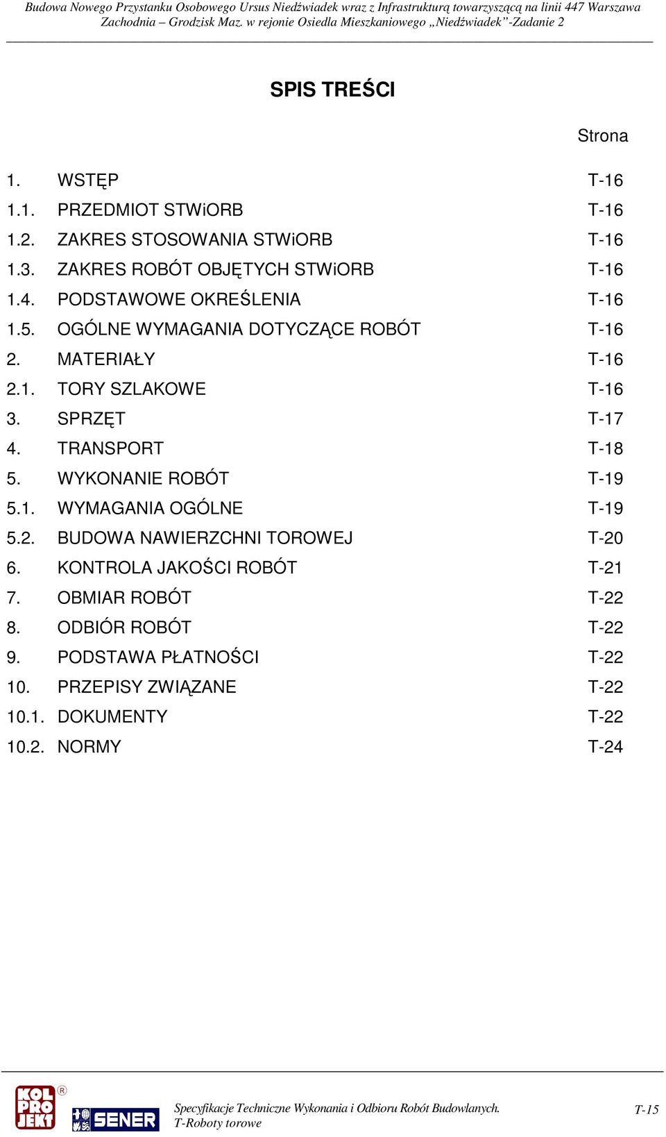 SPRZĘT T-17 4. TRANSPORT T-18 5. WYKONANIE ROBÓT T-19 5.1. WYMAGANIA OGÓLNE T-19 5.2. BUDOWA NAWIERZCHNI TOROWEJ T-20 6.