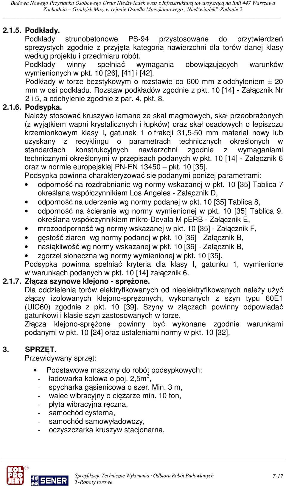 Rozstaw podkładów zgodnie z pkt. 10 [14] - Załącznik Nr 2 i 5, a odchylenie zgodnie z par. 4, pkt. 8. 2.1.6. Podsypka.